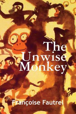 The Unwise Monkey by Francoise Fautrel