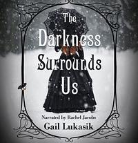 The Darkness Surrounds Us by Gail Lukasik