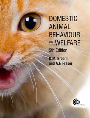 Domestic Animal Behaviour and Welfare by Andrew F. Fraser, Donald M. Broom