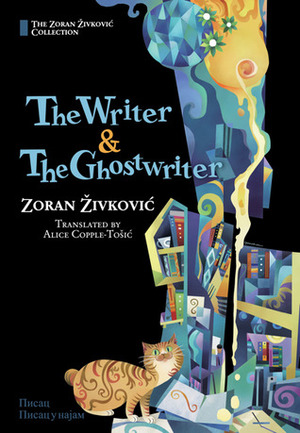 The Writer & The Ghostwriter by Zoran Živković, Alice Copple-Tošić