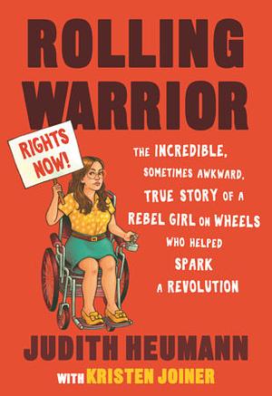 Rolling Warrior: The Incredible, Sometimes Awkward, True Story of a Rebel Girl on Wheels Who Helped Spark a Revolution [Large Print] by Judith Heumann, Kristen Joiner