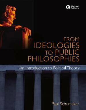 From Ideologies to Public Philosophies by Paul Schumaker