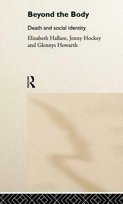 Beyond the Body: Death and Social Identity by Glennys Howarth, Jenny Hockey, Elizabeth Hallam