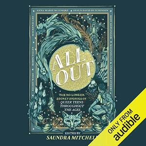 All Out: The No-Longer-Secret Stories of Queer Teens throughout the Ages by Saundra Mitchell