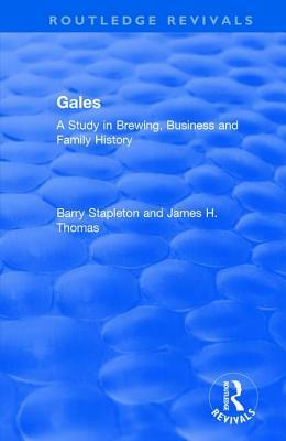 Gales: A Study in Brewing, Business and Family History by Barry Stapleton, James H. Thomas