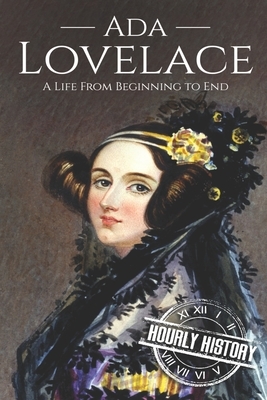 Ada Lovelace: A Life from Beginning to End by Hourly History