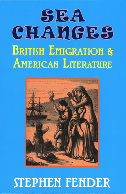 Sea Changes: British Emigration & American Literature by Stephen Fender