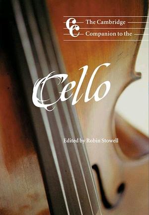 The Cambridge Companion to the Cello by Robin Stowell