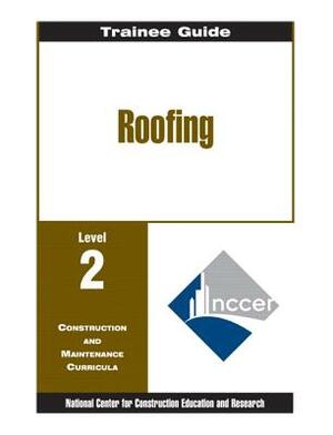 Roofing Level Two: Perfect Bound, Trainee Guide by Nccer