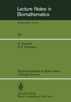 Stochastic Models for Spike Trains of Single Neurons by S. K. Srinivasan, Gopalan Sampath