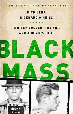 Black Mass: Whitey Bulger, The FBI and a Devil's Deal by Gerard O'Neil, Dick Lehr
