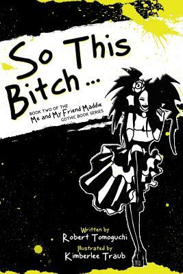 So This Bitch...: How Doing Aerobics Made Me a Less Jealous Person by Robert Tomoguchi