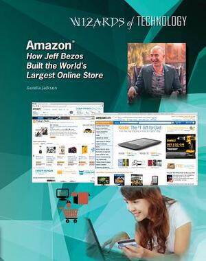 Amazon: How Jeff Bezos Built the World's Largest Online Store by Aurelia Jackson