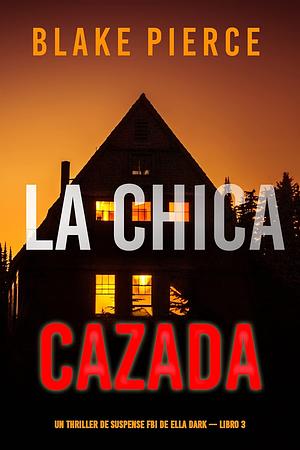 La chica cazada by Blake Pierce