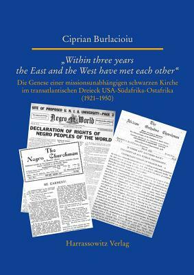 Within Three Years the East and the West Have Met Each Other: Die Genese Einer Missionsunabhangigen Schwarzen Kirche Im Transatlantischen Dreieck Usa- by Ciprian Burlacioiu