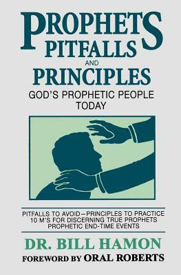 Prophets Pitfalls and Principles: God's Prophetic People Today by Bill Hamon