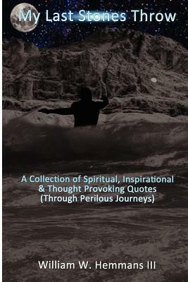 My Last Stones Throw: A Collection of Spiritual, Inspirational & Thought Provoking Quotes (Through Perilous Journeys) by 