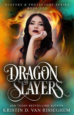 Dragon Slayers by Kristin D. Van Risseghem