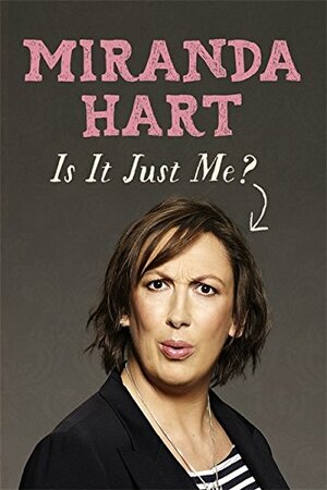 Is It Just Me? by Miranda Hart