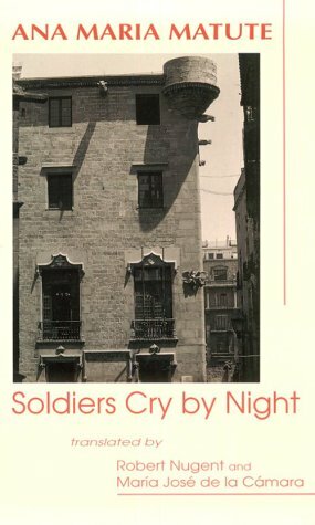 Soldiers Cry By Night by Ana María Matute