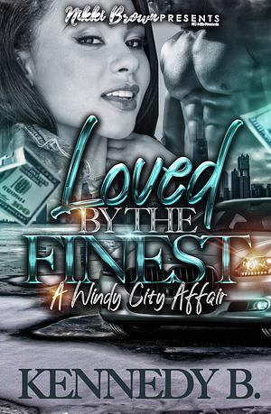 Loved By The Finest: A Windy City Affair by Kennedy B., Kennedy B.