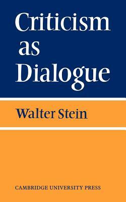 Criticism as Dialogue by Stein, Walter Stein, Stein Stein