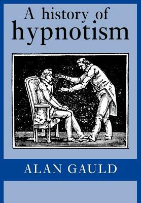 A History of Hypnotism by Alan Gauld