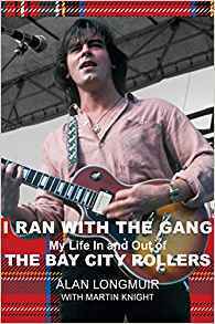 I Ran With The Gang: My Life In and Out of the Bay City Rollers by Martin Knight {with}, Alan Longmuir