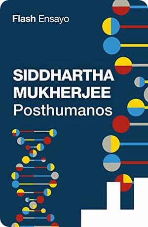 Los posthumanos by Siddhartha Mukherjee