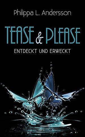 Tease & Please - entdeckt und erweckt by Philippa L. Andersson