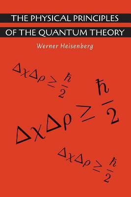 The Physical Principles of the Quantum Theory by Carl Eckart, Werner Heisenberg