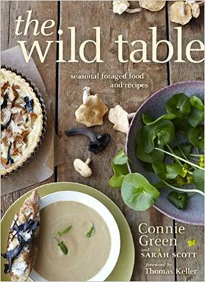 The Wild Table: Seasonal Foraged Food and Recipes by Connie Green