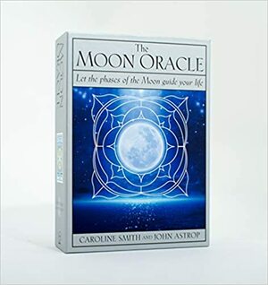 The Moon Oracle: Let the Phases of the Moon Guide Your Life by Caroline Smith