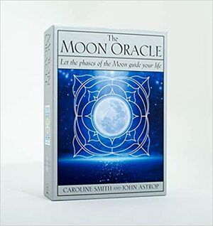 The Moon Oracle: Let the Phases of the Moon Guide Your Life by Caroline Smith