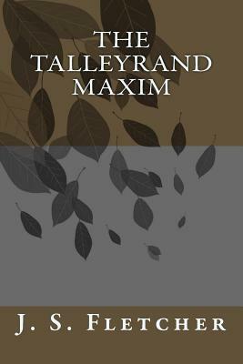 The Talleyrand Maxim by J. S. Fletcher