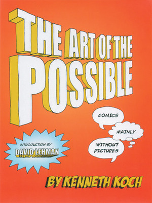 The Art of the Possible!: Comics Mainly Without Pictures by David Lehman, Kenneth Koch