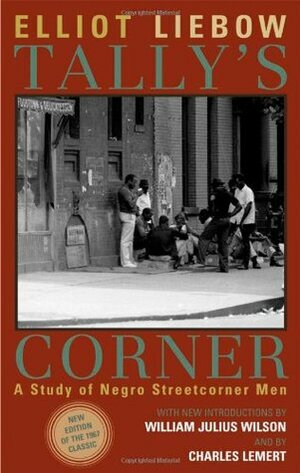 Tally's Corner: A Study of Negro Streetcorner Men by William Julius Wilson, Elliot Liebow, Charles Lemert