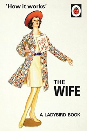 How it Works: The Wife by Joel Morris, Jason Hazeley