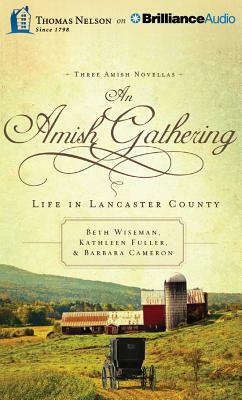 An Amish Gathering: Life in Lancaster County by Barbara Cameron, Kathleen Fuller, Beth Wiseman