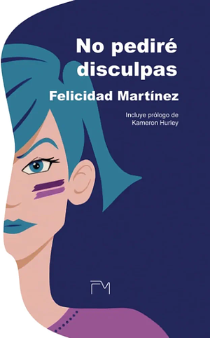 No pediré disculpas by Felicidad Martínez