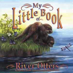 My Little Book of River Otters (My Little Book Of...) by Hope Irvin Marston