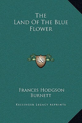 The Land Of The Blue Flower by Frances Hodgson Burnett