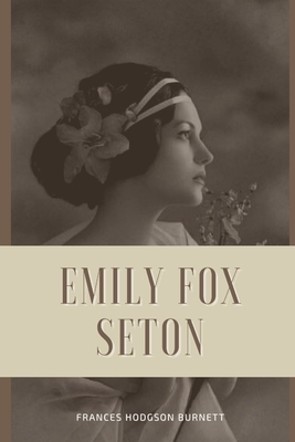 Emily Fox-Seton: Illustrated by Frances Hodgson Burnett