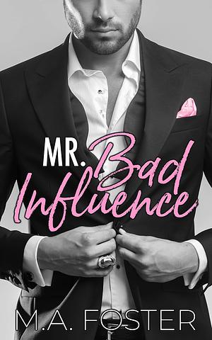 Mr. Bad Influence by M.A. Foster