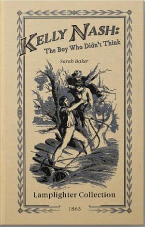 Kelly Nash: The Boy Who Didn't Think by Sarah Baker