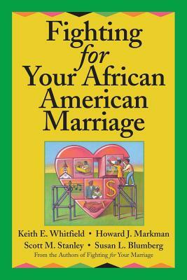Fighting for Your African American Marriage by Scott M. Stanley, Keith E. Whitfield, Howard J. Markman