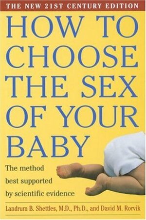 How To Choose The Sex Of Your Baby by David M. Rorvik, Landrum B. Shettles