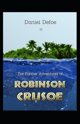 The Further Adventures of Robinson Crusoe Illustrated by Daniel Defoe