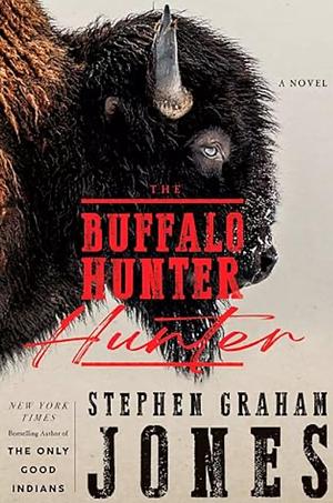 The Buffalo Hunter Hunter by Stephen Graham Jones