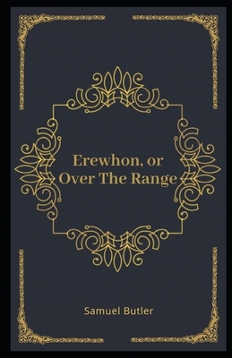 Erewhon, or Over The Range Illustrated by Samuel Butler